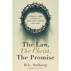 The Law, the Christ, the Promise: A Verse-By-Verse Apologetics Bible Study through Galatians