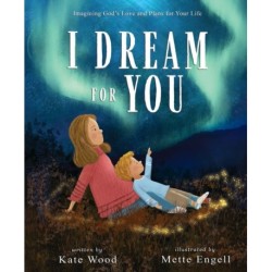 I Dream for You: Imagining God’s Love and Plans for Your Life