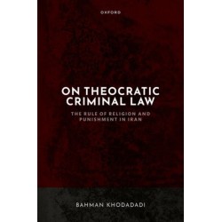On Theocratic Criminal Law: The Rule of Religion and Punishment in Iran