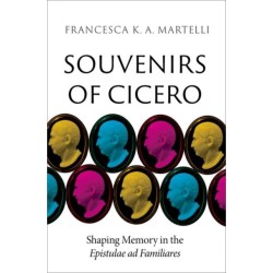 Souvenirs of Cicero: Shaping Memory in the Epistulae ad Familiares