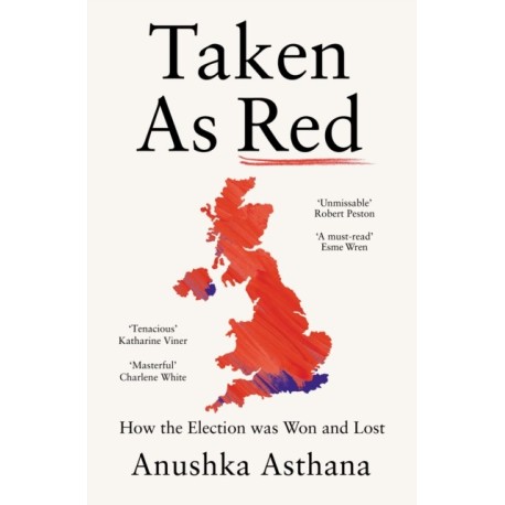 Taken As Red: How Labour Won Big and the Tories Crashed the Party