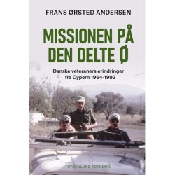Missionen på den delte ø: Danske veteraners erindringer fra Cypern 1964-1992