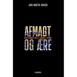 Afmagt og ære: beretninger fra et Europa i oprør