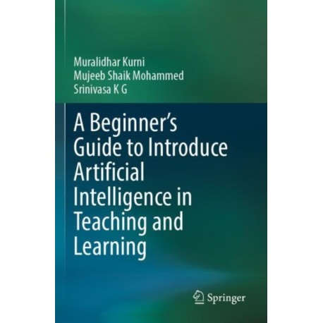 A Beginner's Guide to Introduce Artificial Intelligence in Teaching and Learning