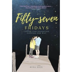 Fifty-seven Fridays: Losing Our Daughter, Finding Our Way