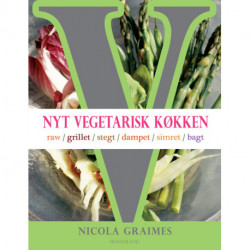 Nyt vegetarisk køkken: raw / grillet / stegt / dampet / simret / bagt