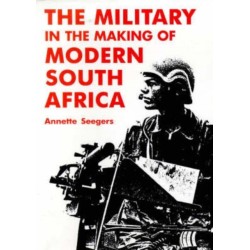 Military and the Making of Modern South Africa