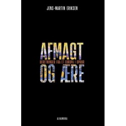 Afmagt og ære: – beretninger fra et Europa i oprør