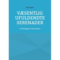 Væsentlig ufuldendte serenader: Et Heideggersk værensbind