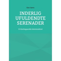 Inderlig ufuldendte serenader: Et Kierkegaardsk eksistensbind