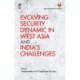 Evolving Security Dynamic in West Asia and India's Challenges