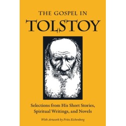 The Gospel in Tolstoy: Selections from His Short Stories, Spiritual Writings & Novels