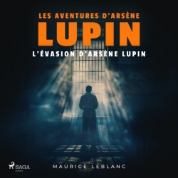 L'Évasion d'Arsène Lupin – Les aventures d'Arsène Lupin: intégrale