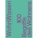 WohnWissen: 100 Begriffe des Wohnens