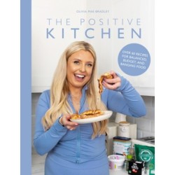 The Positive Kitchen: Over 60 Recipes for Balanced, Budget, and Banging Food