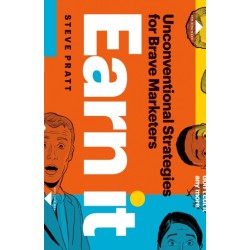 Earn It: Unconventional Strategies for Brave Marketers