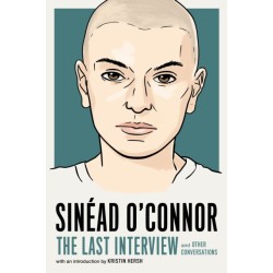 Sinead O'Connor: The Last Interview: and Other Conversations
