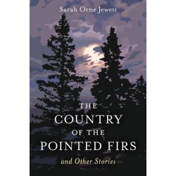 The Country of the Pointed Firs: And Other Stories