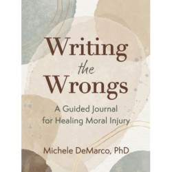 Writing the Wrongs: A Guided Journal for Healing Moral Injury