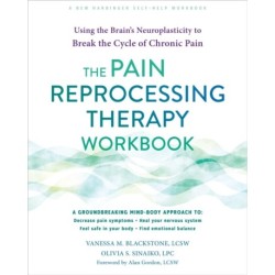 The Pain Reprocessing Therapy Workbook: Using the Brain's Neuroplasticity to Break the Cycle of Chronic Pain