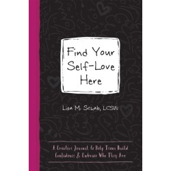 Find Your Self-Love Here: A Creative Journal to Help Teens Build Confidence and Embrace Who They Are