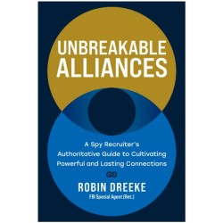 Unbreakable Alliances: A Spy Recruiter's Authoritative Guide to Cultivating Powerful and Lasting Connections