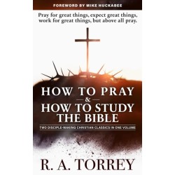How to Pray and How to Study the Bible for Greatest Profit: with a Foreword by Mike Huckabee