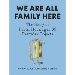 We Are All Family Here: The Story of Public Housing in 35 Everyday Objects