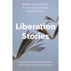 Liberation Stories: Building Narrative Power for 21st-Century Social Movements
