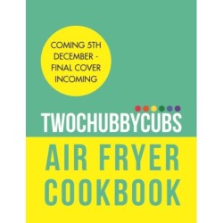 Twochubbycubs Air Fryer Cookbook: Speedy, slimming recipes under 500 calories