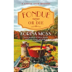 Fondue or Die: A Cheese Shop Mystery