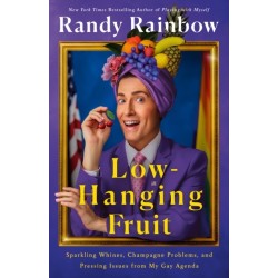 Low-Hanging Fruit: Sparkling Whines, Champagne Problems, and Pressing Issues from My Gay Agenda