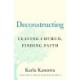 Deconstructing: Leaving Church, Finding Faith