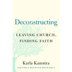 Deconstructing: Leaving Church, Finding Faith