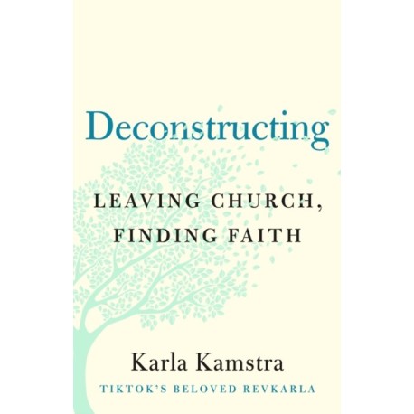 Deconstructing: Leaving Church, Finding Faith