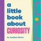 A Little Book About Curiosity