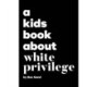 A Kids Book About White Privilege