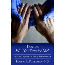 Doctor, Will You Pray for Me?: Medicine, Chaplains, and Healing the Whole Person