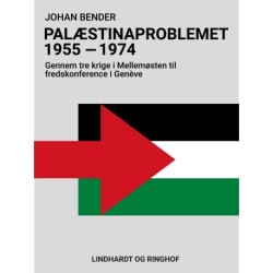 Palæstinaproblemet 1955-1974. Gennem tre krige i Mellemøsten til fredskonference i Genève