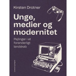 Unge, medier og modernitet. Pejlinger i et foranderligt landskab