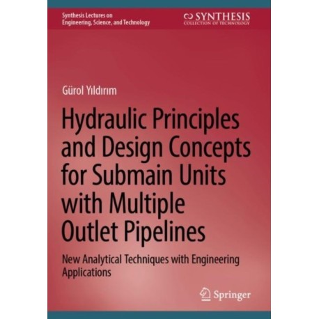 Hydraulic Principles and Design Concepts for Submain Units with Multiple Outlet Pipelines: New Analytical Techniques with Engineering Applications