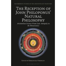 The Reception of John Philoponus’ Natural Philosophy: Aristotelian Science From Late Antiquity to the Renaissance