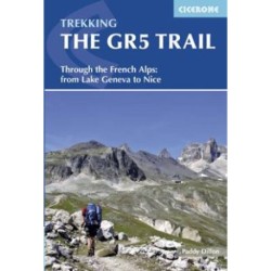 The Gr5 Trail: Through the French Alps from Lake Geneva to Nice: Through the French Alps from Lake Geneva to Nice
