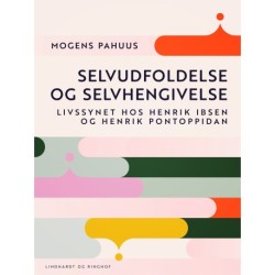 Selvudfoldelse og selvhengivelse. Livssynet hos Henrik Ibsen og Henrik Pontoppidan