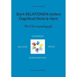 Styrk relationen mellem Dagtilbud/Skole & Hjem: Med Kernepædagogik