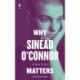 Why Sinead O'Connor Matters