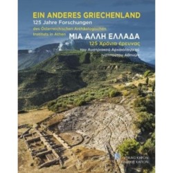 Ein Anderes Griechenland / Another Greece (German/Greek bilingual text): 125 Years of Research of the Austrian Archaeological Institute at Athens