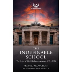 The Indefinable School: The Story of the Edinburgh Academy, 1974-2024