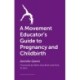 A Movement Educator's Guide to Pregnancy and Childbirth