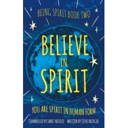 Believe in Spirit: You Are Spirit In Human Form